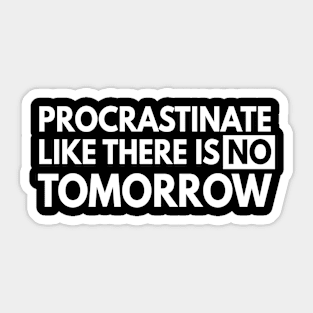 Procrastinate like no tomorrow Sticker